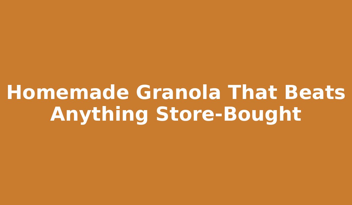 Homemade Granola That Beats Anything Store-Bought