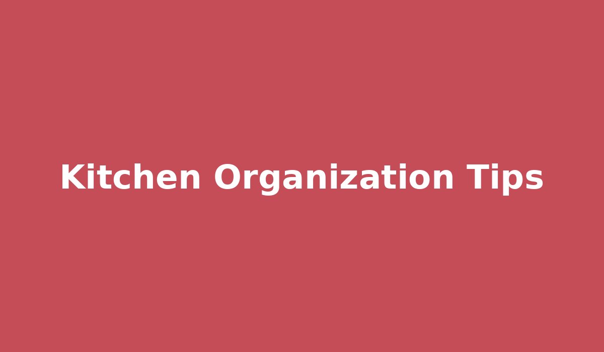 Kitchen Organization Tips That Actually Stick