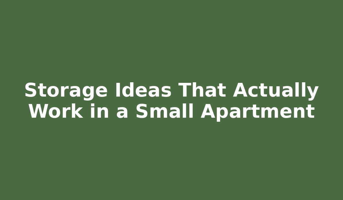 Storage Ideas That Actually Work in a Small Apartment