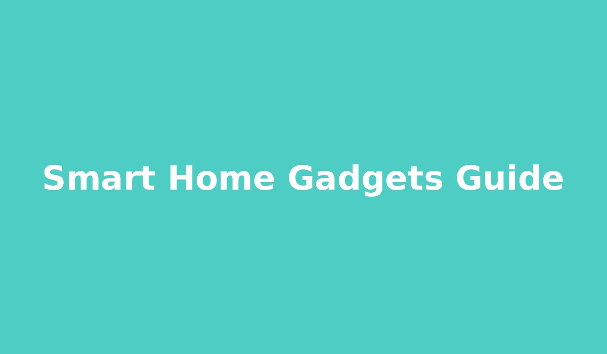 Smart Home Gadgets That Are Actually Worth Buying